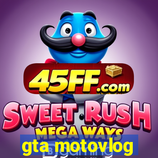 gta motovlog